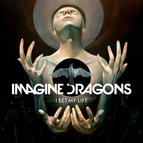 i bet my life meaning|Imagine Dragons .